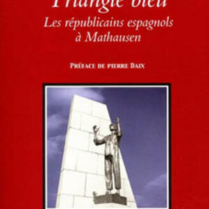 Triangle bleu : les républicains espagnols à Mauthausen : 1940-1945