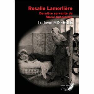 Rosalie Lamorlière, dernière servante de Marie-Antoinette
