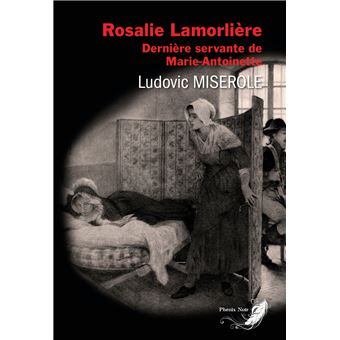 Rosalie Lamorlière, dernière servante de Marie-Antoinette